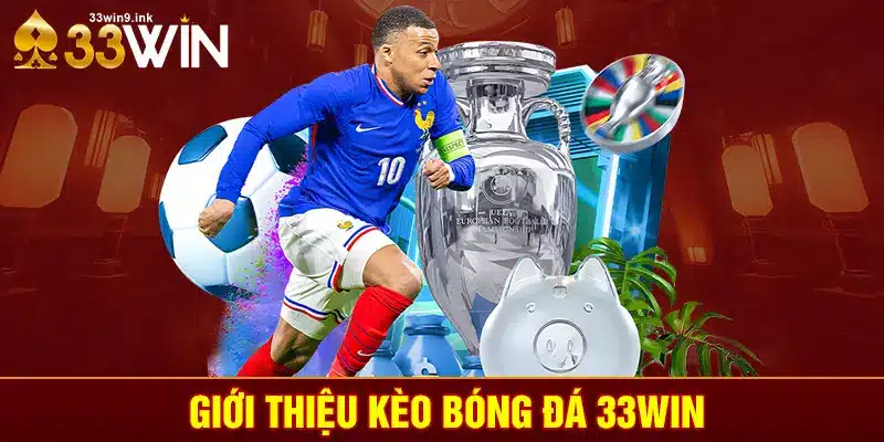 Giới thiệu kèo bóng đá 33WIN