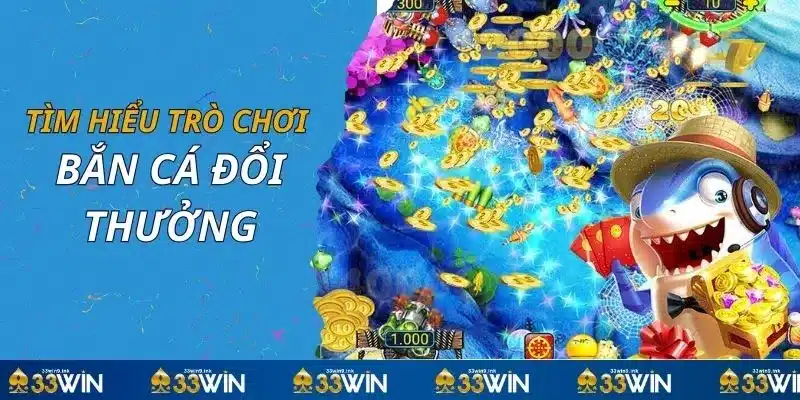 Tìm hiểu trò chơi bắn đổi thưởng