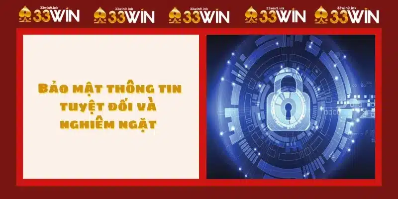  Bảo mật thông tin tuyệt đối và nghiêm ngặt