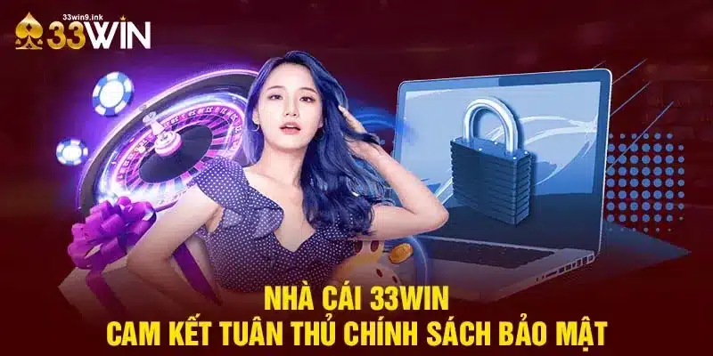 Nhà cái 33WIN cam kết tuân thủ chính sách bảo mật