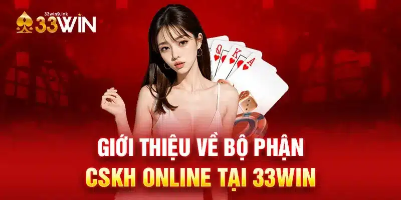 Giới thiệu về bộ phận CSKH online 33WIN