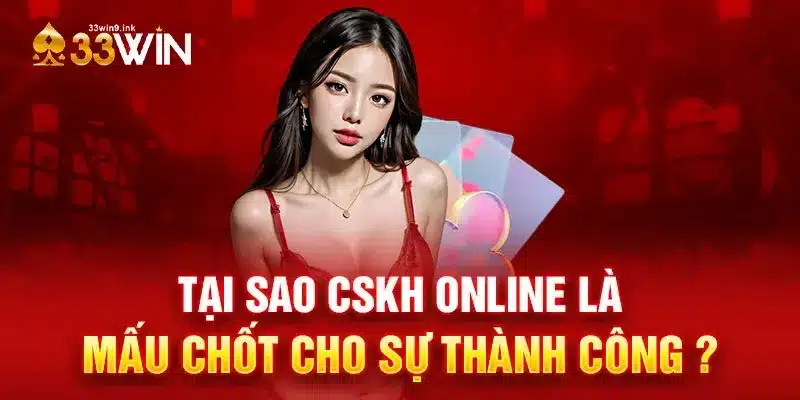 Tại sao CSKH online là mấu chốt cho sự thành công?