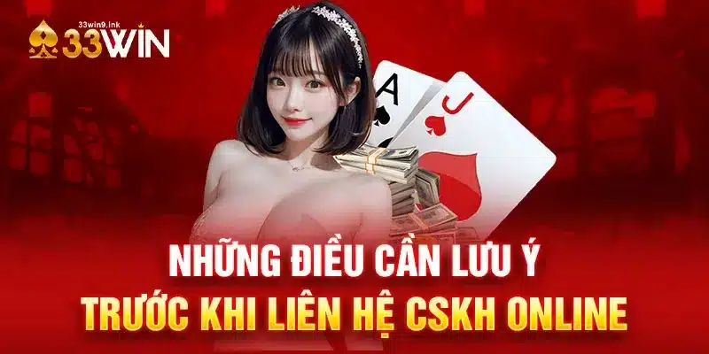 Các lưu ý quan trọng khi yêu cầu hỗ trợ từ 33WIN