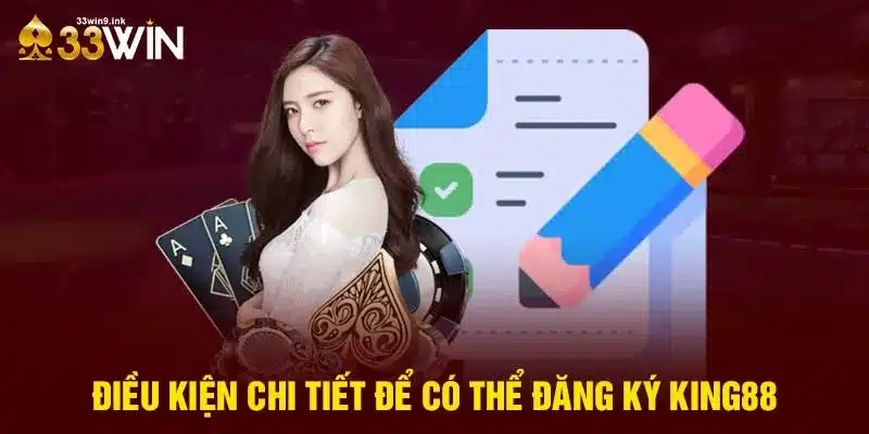 Điều kiện chi tiết để có thể đăng ký King88