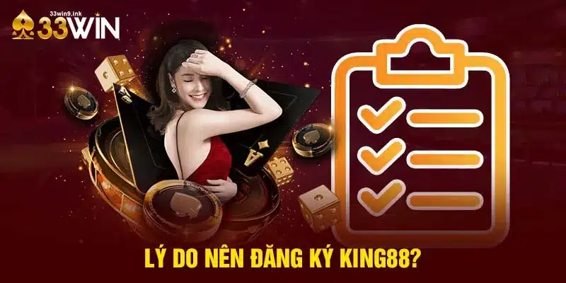 Lý do nên đăng ký King88?