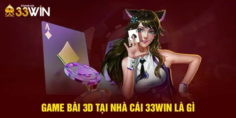 Game bài tại nhà cái 33WIN là gì