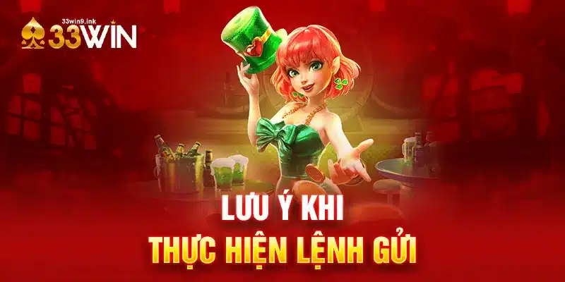 Lưu ý khi thực hiện lệnh gửi tiền thế nào trên 33WIN