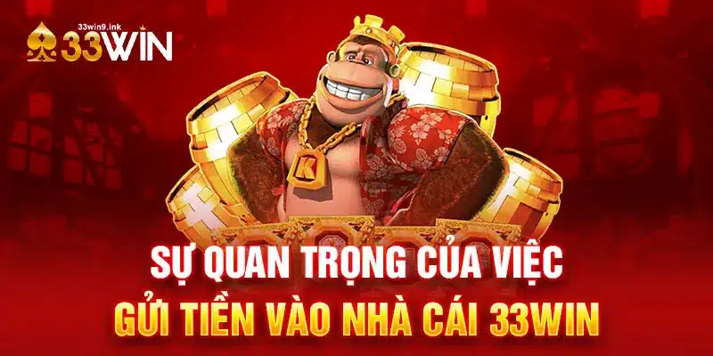 Sự quan trọng của việc gửi tiền thế nào vào nhà cái 33WIN