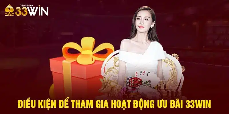 Điều kiện để tham gia hoạt động ưu đãi 33WIN