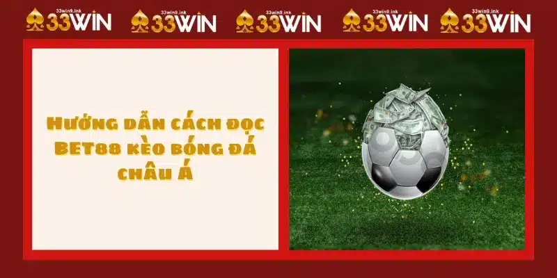 Hướng dẫn cách đọc BET88 kèo bóng đá châu Á