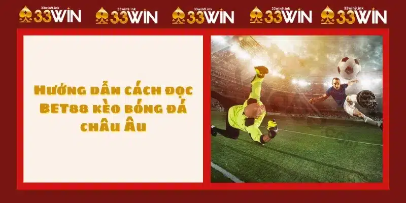 Hướng dẫn cách đọc BET88 kèo bóng đá châu Âu