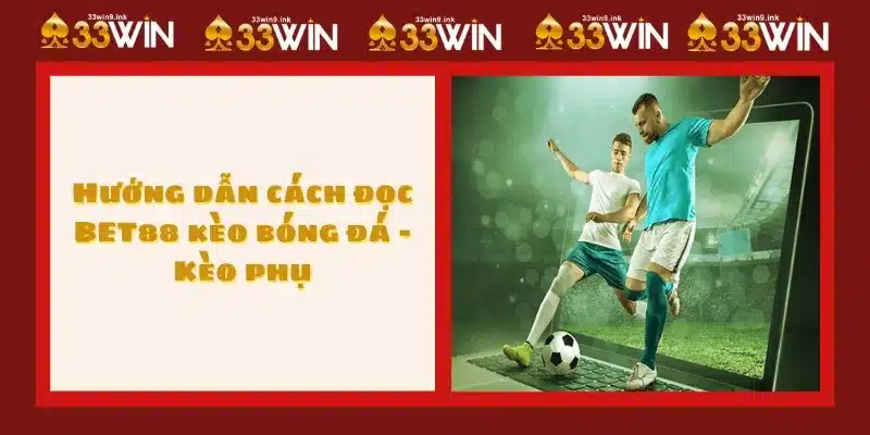 Hướng dẫn cách đọc BET88 kèo bóng đá - Kèo phụ