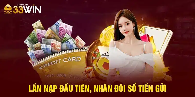 Lần nạp đầu tiên, nhân đôi số tiền gửi