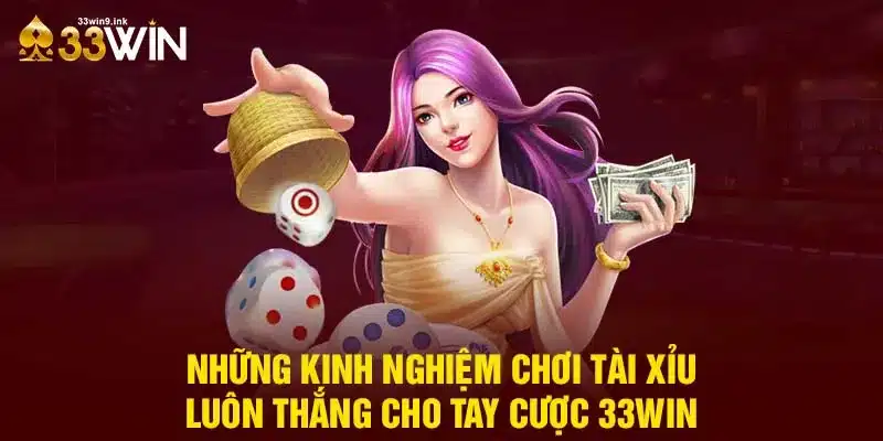 Kinh nghiệm chơi game 33WIN với sảnh tài xỉu đỉnh cao