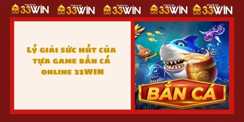 Lý giải sức hút của tựa game bắn cá online 33WIN