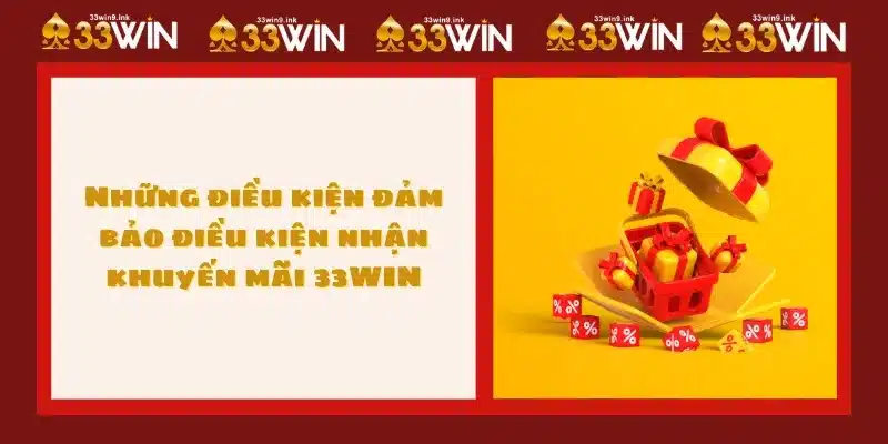 Những điều kiện đảm bảo điều kiện nhận khuyến mãi 33WIN