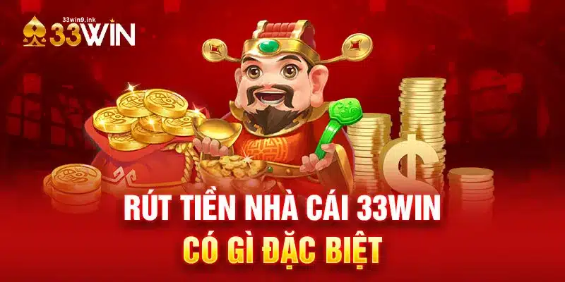 Rút tiền nhà cái 33WIN có gì đặc biệt