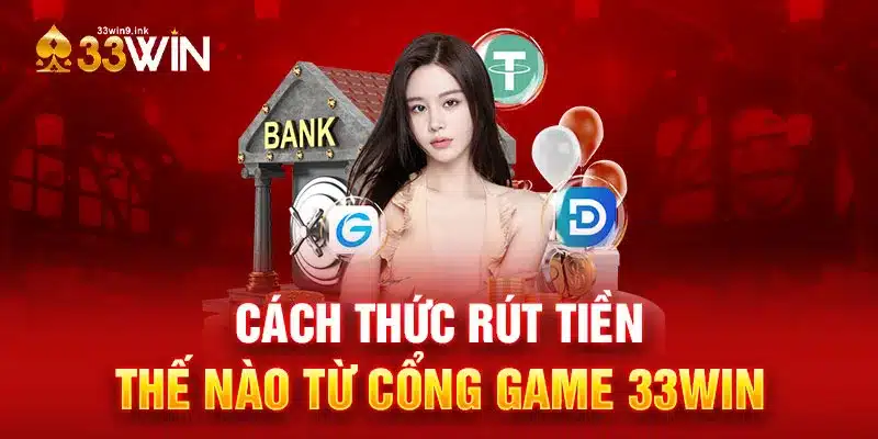 Cách thức rút tiền 33win từ cổng game 33WIN