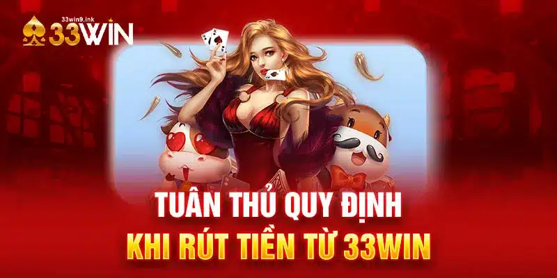 Tuân thủ quy định khi rút tiền từ 33WIN