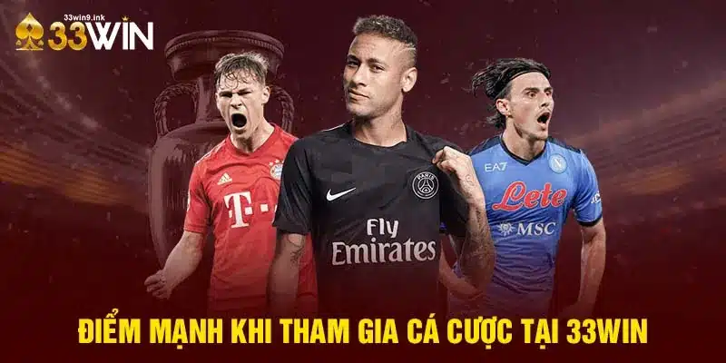 Điểm mạnh khi tham gia cá cược tại 33WIN