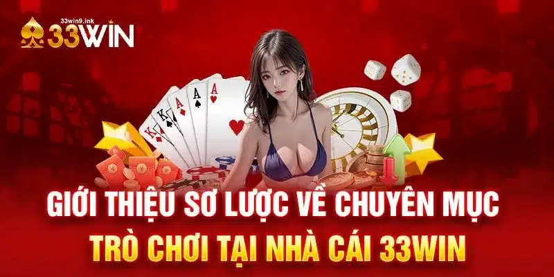 TÌm hiểu về các chuyên mục trò chơi nổi bật của nhà cái 33Win