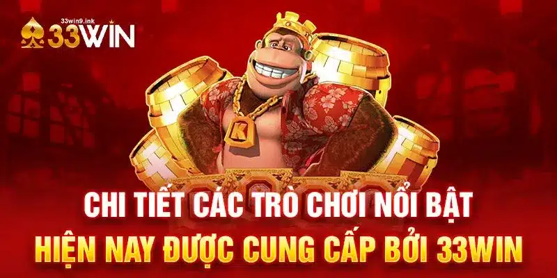 Nhà cái 33Win cung cấp các trò chơi cá cược hot nhất hiện nay