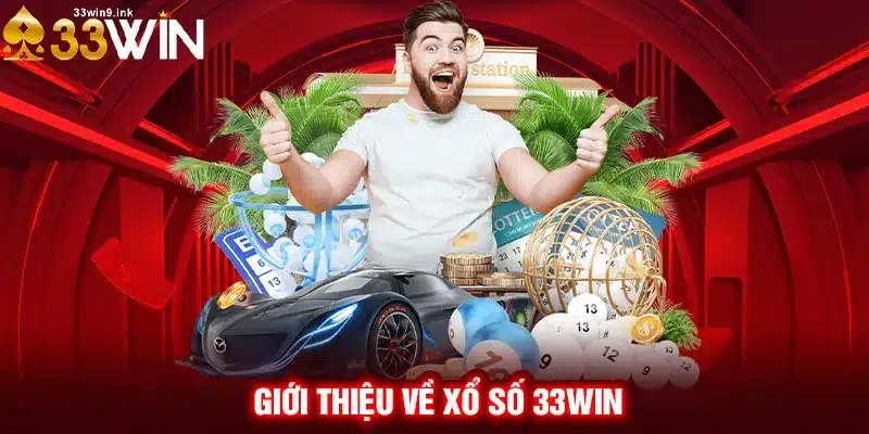 Xổ số 33WIN - Điểm đến hàng đầu cho lô thủ Việt Nam