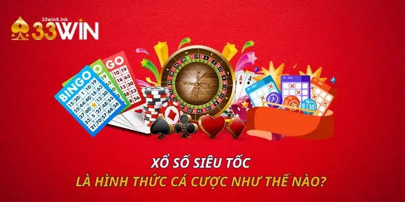 Xổ số siêu tốc là hình thức cá cược như thế nào?