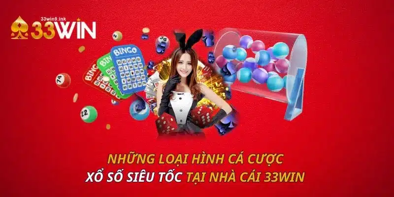 Những loại hình cá cược xổ số siêu tốc tại nhà cái 33WIN