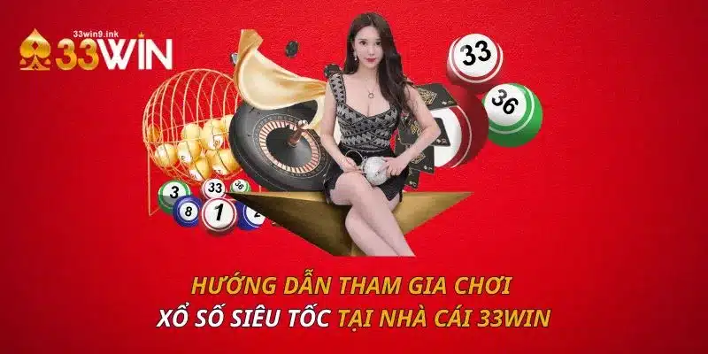 Hướng dẫn tham gia chơi xổ số siêu tốc tại nhà cái 33WIN