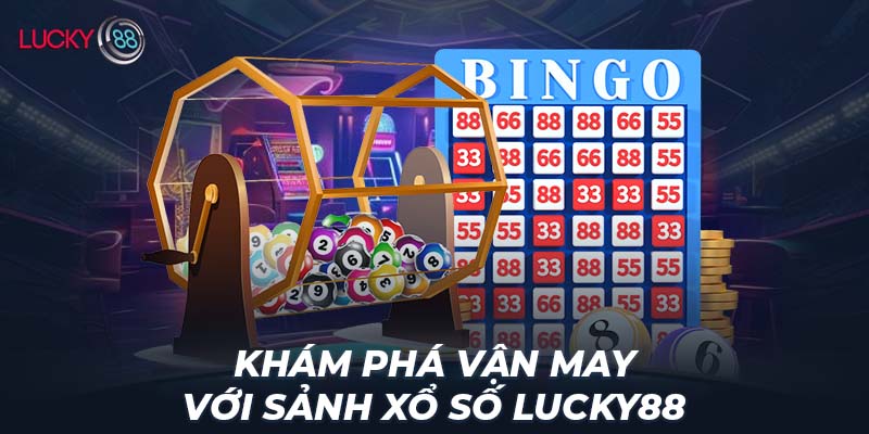 Khám phá vận may với sảnh xổ số LUCKY88