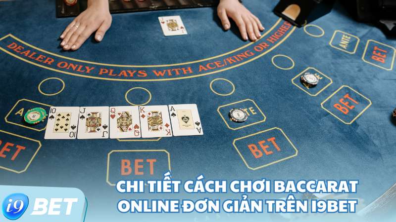 Chi tiết cách chơi Baccarat online đơn giản trên i9Bet