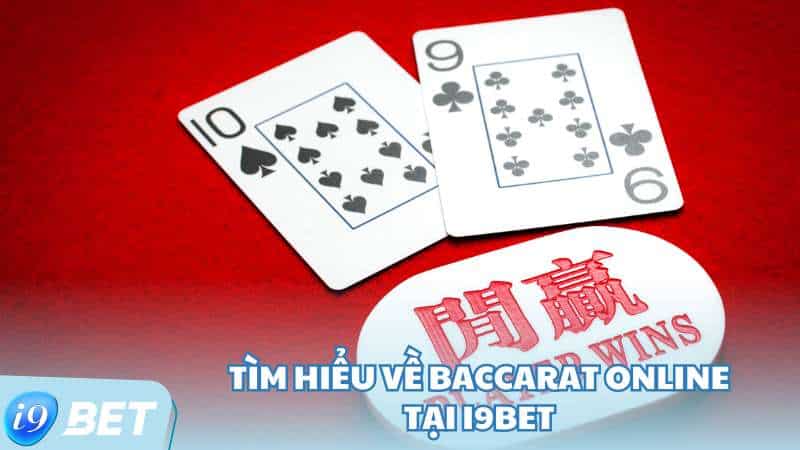 Tìm hiểu về Baccarat online tại i9Bet